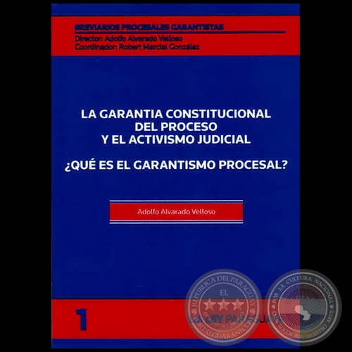 BREVIARIOS PROCESALES GARANTISTAS - Volumen 1 - LA GARANTA CONSTITUCIONAL DEL PROCESO Y EL ACTIVISMO JUDICIAL - Director: ADOLFO ALVARADO VELLOSO - Ao 2011